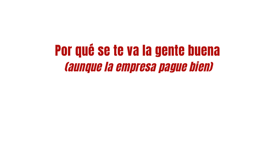 Por qué se te va la gente buena (aunque la empresa pague bien) por Angel de Lope