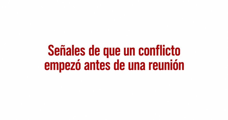 Señales de que un conflicto empezó antes de sentarse a la mesa en una reunión por Angel de Lope
