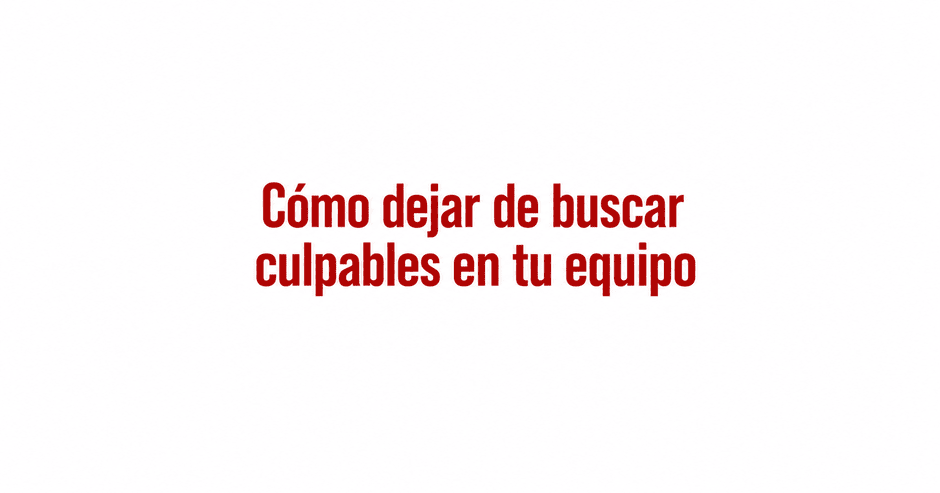 Como dejar de buscar culpables en tu equipo con la sistemica por Angel de Lope