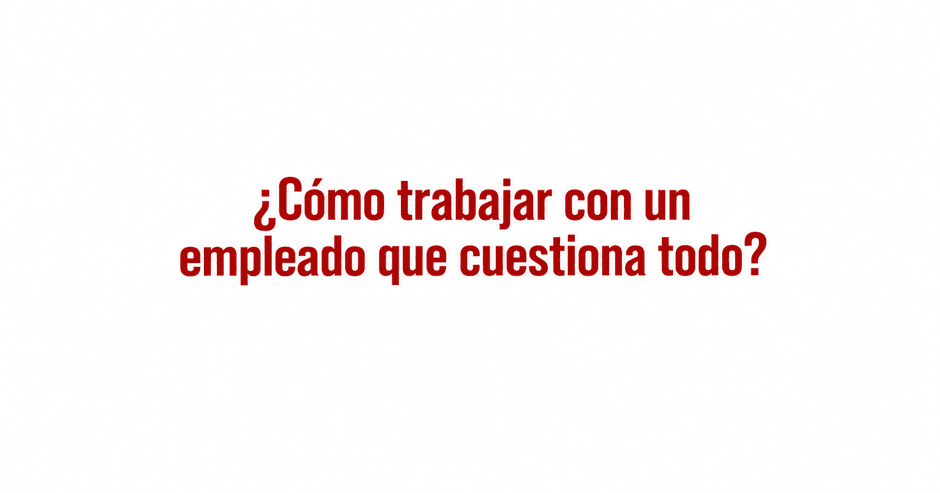Como trabajar con un empleado que cuestiona todo con la sistemica de Angel de Lope